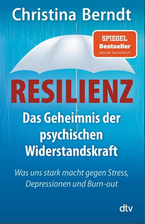Resilienz - Das Geheimnis der psychischen Widerstandskraft - Was uns stark macht gegen Stress