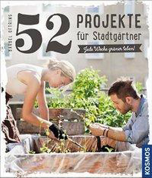52 Projekte für Stadtgärtner - Jede Woche grüner leben