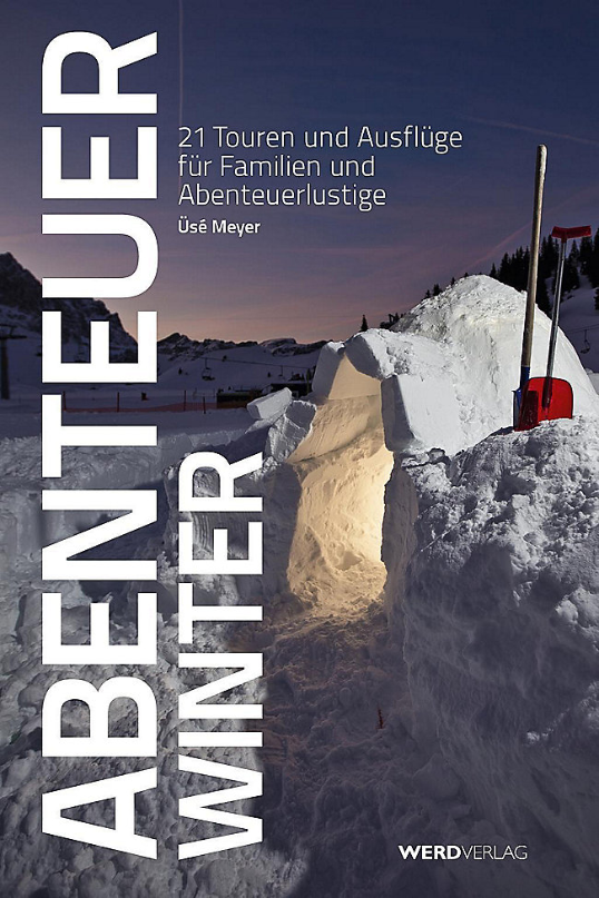 Abenteuer Winter, Üsé Meyer. 21 Touren und Ausflüge für Familien und Abenteuerlustige